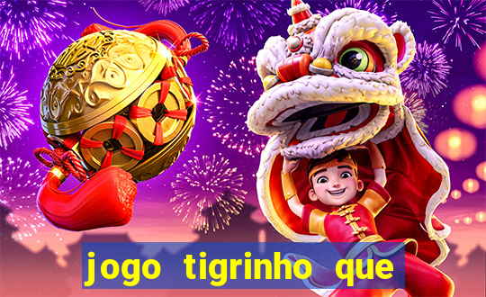 jogo tigrinho que da bonus no cadastro